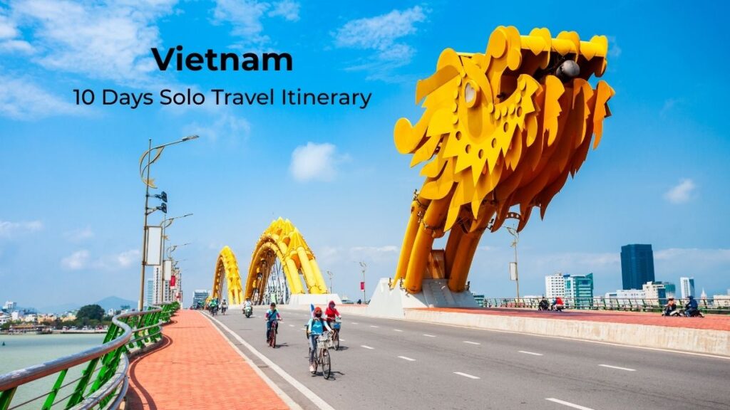 10 Days Vietnam Solo Travel Itinerary (North to South Route)