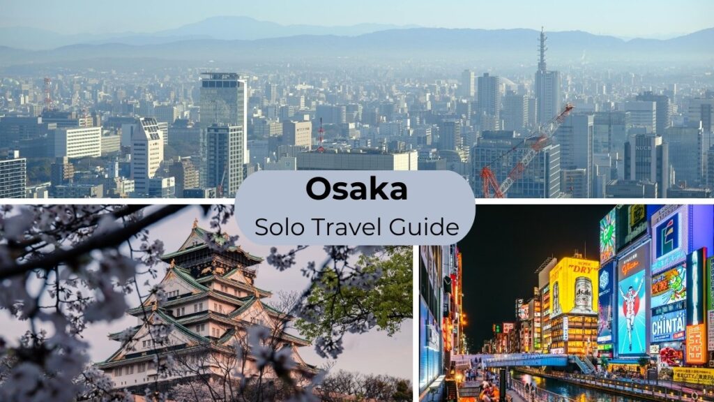Osaka Solo Travel Guide: Safety, Budget, Best Things to Do